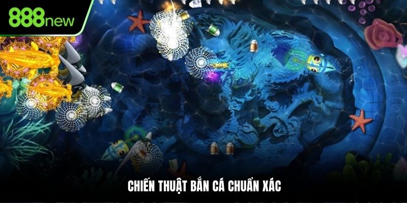 Chiến thuật bắn cá chuẩn xác