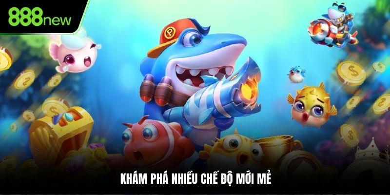 Khám phá nhiều chế độ mới mẻ