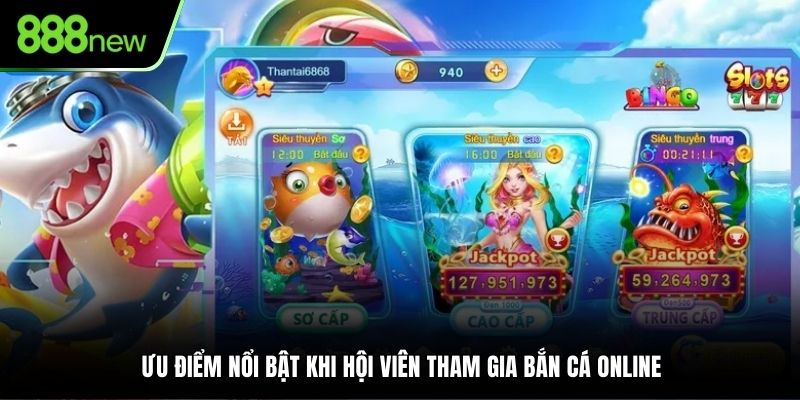 Ưu điểm nổi bật khi hội viên tham gia bắn cá online