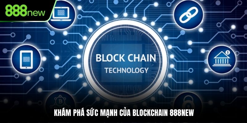 Khám phá sức mạnh của blockchain 888NEW