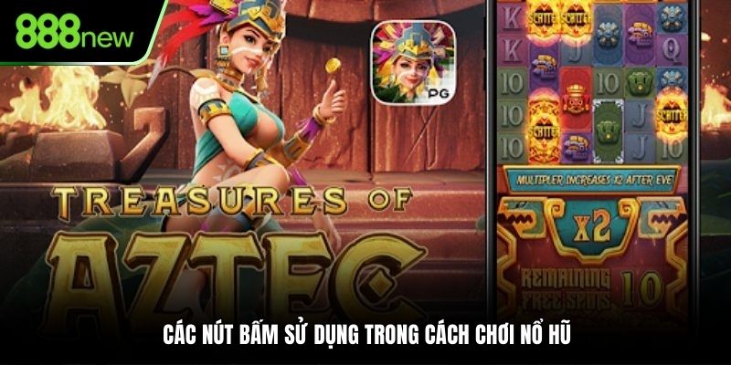 Các nút bấm sử dụng trong cách chơi nổ hũ