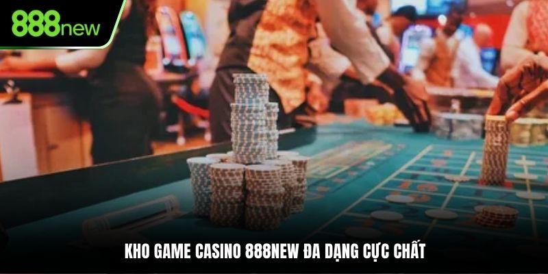 Kho game casino 888NEW đa dạng cực chất