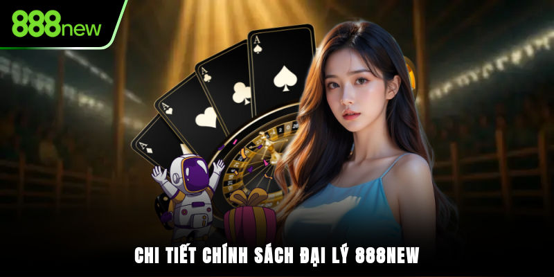 Chi tiết chính sách đại lý 888NEW