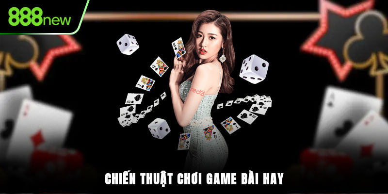 Chiến thuật chơi game bài hay