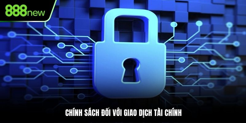 Chính sách đối với giao dịch tài chính