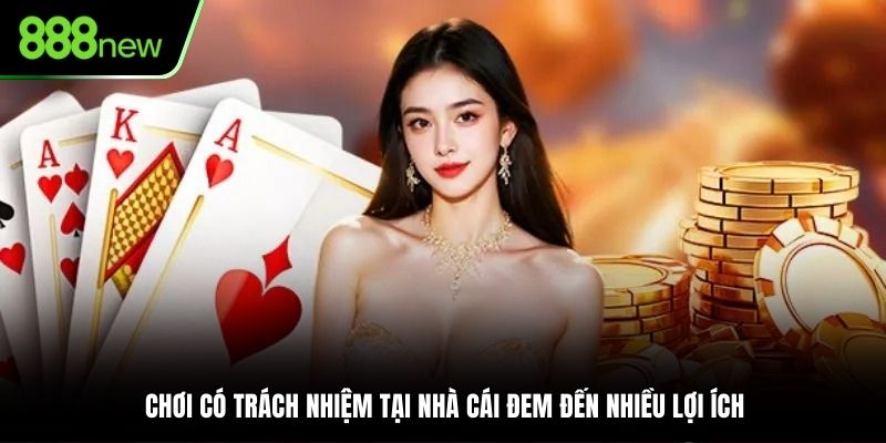 Chơi có trách nhiệm tại nhà cái đem đến nhiều lợi ích