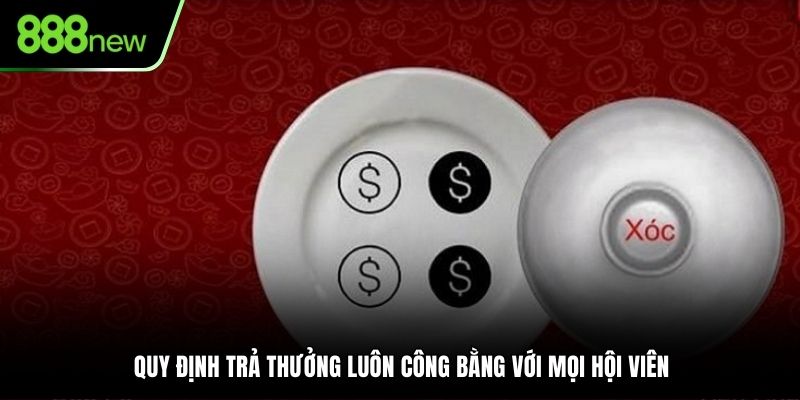 Quy định trả thưởng luôn công bằng với mọi hội viên