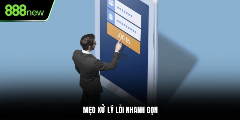 Mẹo xử lý lỗi nhanh gọn