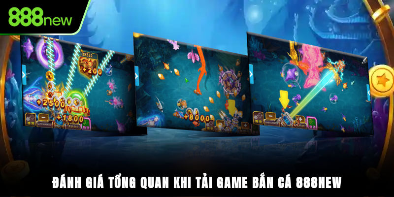 Đánh giá tổng quan khi tải game bắn cá 888NEW