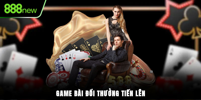 Game bài đổi thưởng Tiến Lên