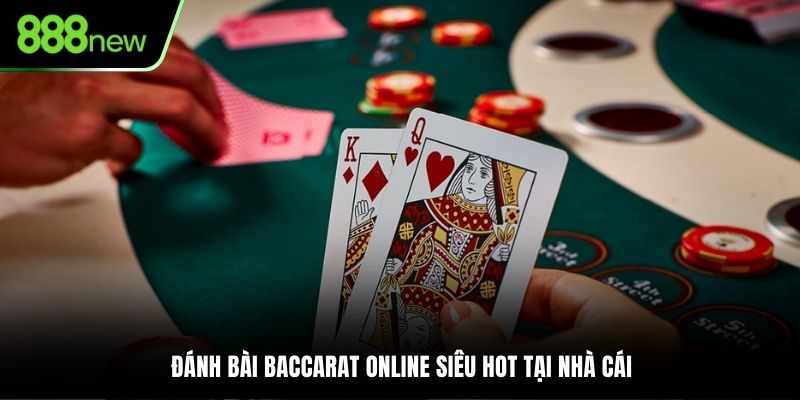 Đánh bài Baccarat online siêu hot tại nhà cái
