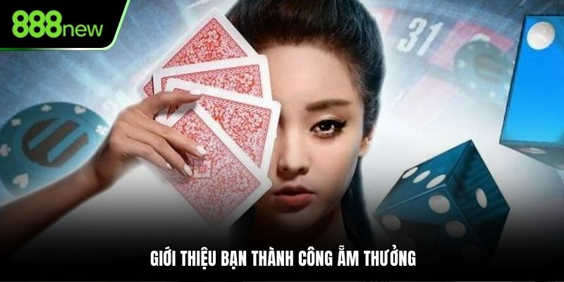 Giới thiệu bạn thành công ẵm thưởng