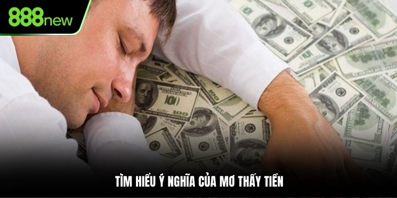 Tìm hiểu ý nghĩa của mơ thấy tiền