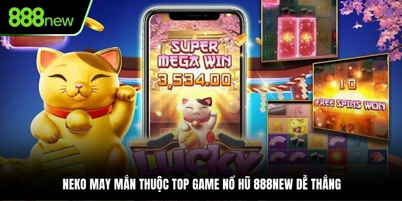 Neko May Mắn thuộc top game nổ hũ 888NEW dễ thắng