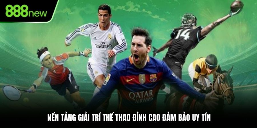 Nền tảng giải trí thể thao đỉnh cao đảm bảo uy tín
