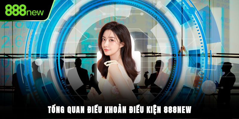 Tổng quan điều khoản điều kiện 888NEW