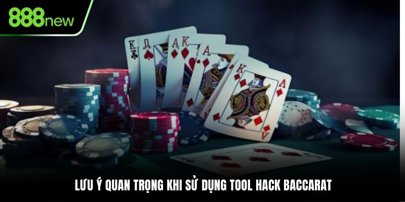 Lưu ý quan trọng khi sử dụng tool hack Baccarat