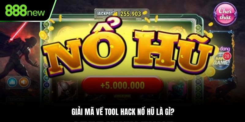 Giải mã về tool hack nổ hũ là gì?