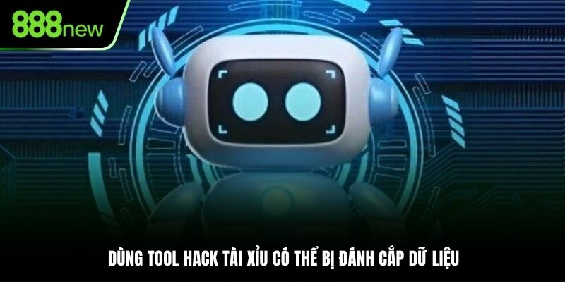 Dùng Tool hack Tài Xỉu có thể bị đánh cắp dữ liệu